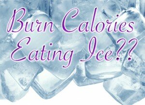 Burn calories eating an ice diet